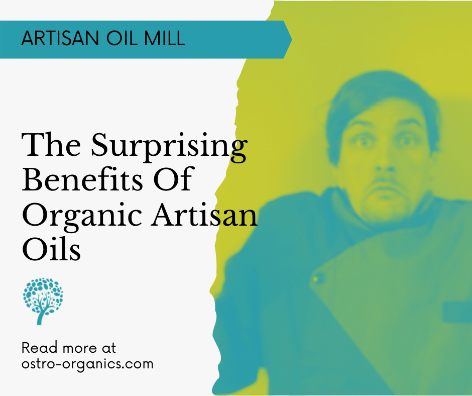 The Surprising Benefits Of Organic Artisan Oils